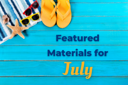 July Featured Materials