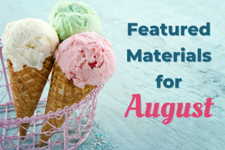 August Featured Materials