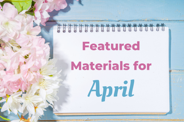 Featured Materials For April